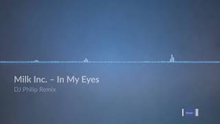 Milk Inc - In My Eyes (DJ Philip Remix)