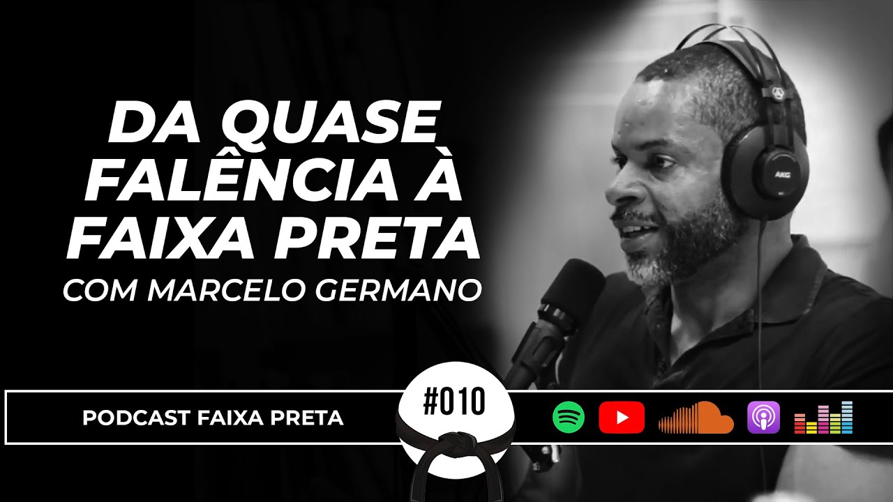 DA QUASE FALÊNCIA À FAIXA PRETA | PODCAST FAIXA PRETA C/ MARCELO GERMANO | EPISÓDIO #10