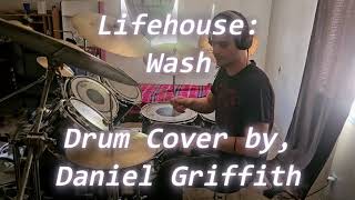Lifehouse - Wash | DRUM COVER BY, DANIEL GRIFFITH