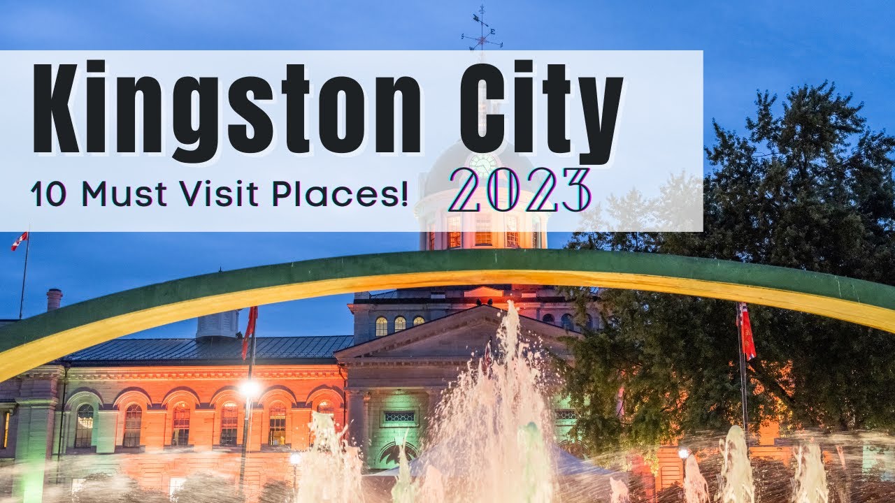 Exploring Kingston: A Tour of its Must-See Places, Hidden Gems, and Scenic Wonders