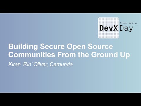 Building Secure Open Source Communities From the Ground Up- Kiran 'Rin' Oliver, Camunda