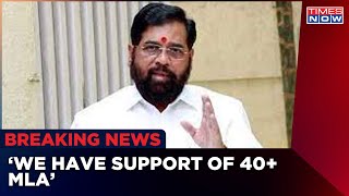 Breaking News: 'We have over 40+ MLA's', Eknath Shinde To Times Now | Shiv Sena | English News