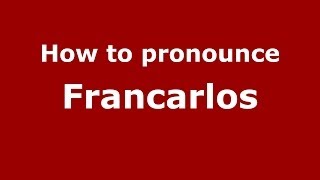 How to pronounce Francarlos