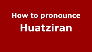 How to pronounce Huatziran