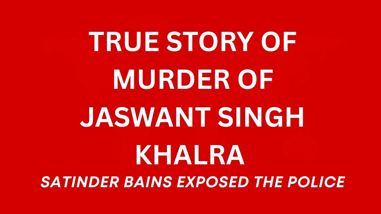 Satinder Bins tells the story behind the murder of Jaswant Singh Khalra and the truth of film Satluj made on his life