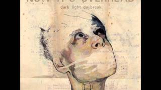 Now It´s Overhead - Dark Light Daybreak 07