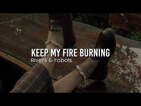Keep My Fire Burning - Rivers & Robots