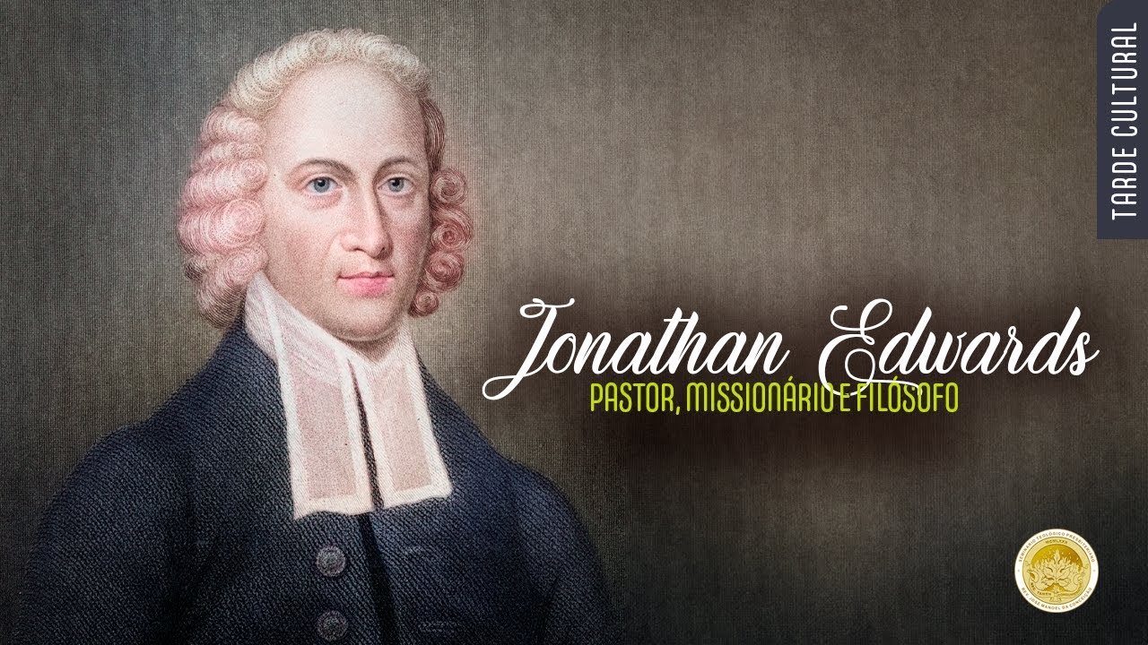 Jonathan Edwards - Pastor, Missionário e Filósofo - Tarde Cultural