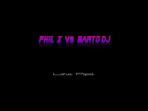 Loha Pipol - Phil X & Barto Dj