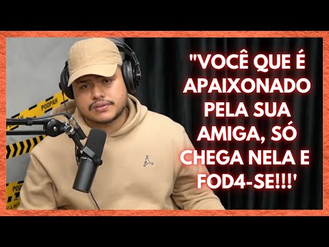 CONSELHOS AMOROSOS- Apaixonado pela melhor amiga! | CORCAST IGÃO E MITICO