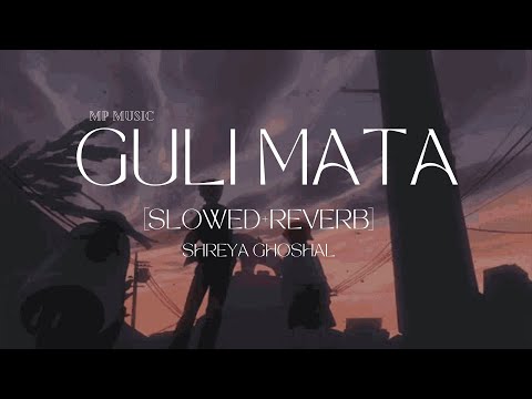 Guli Mata [Slowed+Reverb] | Saad Lamjarred | Shreya Ghoshal | MP Music |