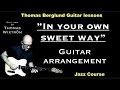 In your own sweet way " - chord/melody, guitar arrangement" - Jazz Guitar lessons - Watch and Learn