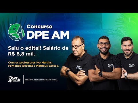 SAIU O EDITAL DO CONCURSO DA DEFENSORIA PÚBLICA DO AMAZONAS (DPE-AM). SAIBA TUDO!