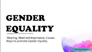GENDER EQUALITY | Meaning | Need Importance | Causes of Inequality | Ways to promote Gender Equality