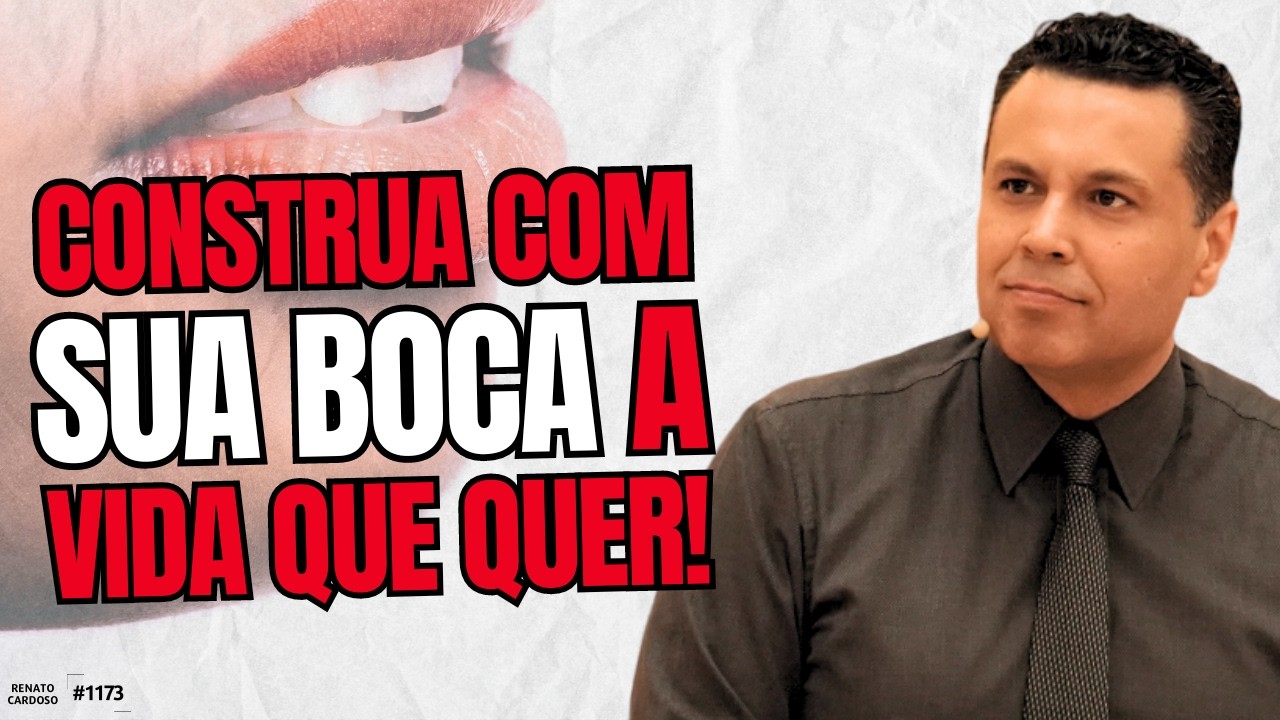 CONSTRUA COM SUA BOCA A VIDA QUE QUER! | #1173