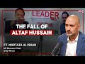 Altaf Hussain S Downfall Explained Murtaza Ali Shah Talha Ahad Podcast
