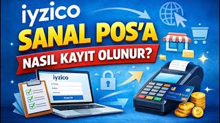 iyzico Sanal POS'a Nasıl Kayıt Olunur? (Adım Adım Rehber)