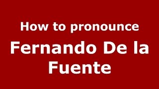 How to pronounce Fernando De La Fuente