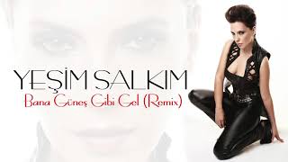 Yeşim Salkım / Bana Güneş Gibi Gel (Remix)