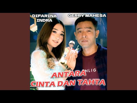 Antara cinta dan tahta (feat. Difarina Indra)
