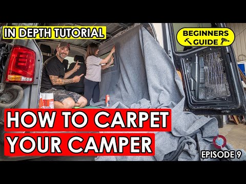 VAN CONVERSION FOR BEGINNERS - Episode 9 - The Ultimate Guide To Carpet Lining your Camper