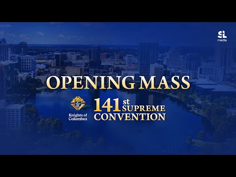Knights of Columbus 141st Supreme Convention - Opening Mass