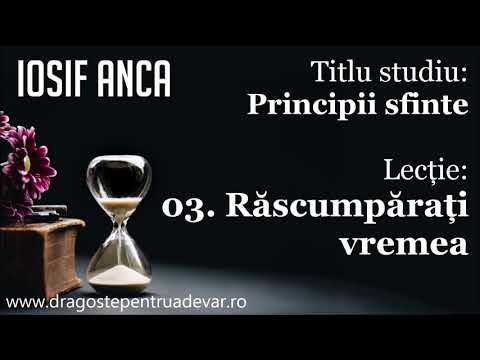 Iosif Anca - Răscumpărați vremea (Principii sfinte 3/20)