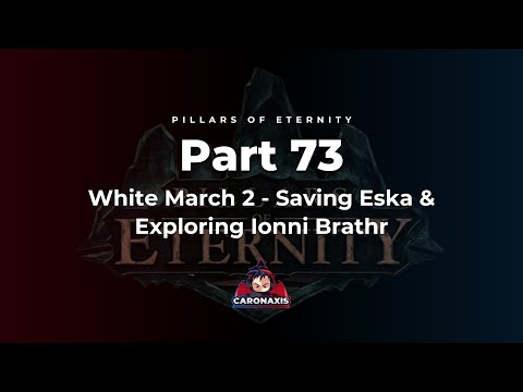 Pillars Of Eternity Part 73 - White March 2 - Saving Eska & Exploring Ionni Brathr