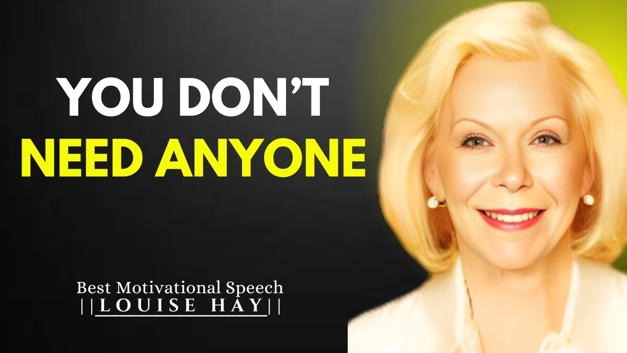 YOU DON’T NEED ANYONE-LOUISE HAY BEST MOTIVATIONAL SPEECH