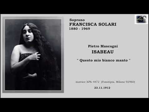Soprano FRANCISCA SOLARI  -  Isabeau  "Questo mio bianco manto"   (1912)