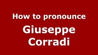 How to pronounce Giuseppe Corradi