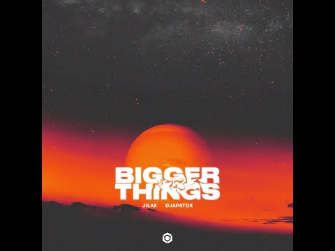 Jilax, Djapatox - Bigger Things - Official