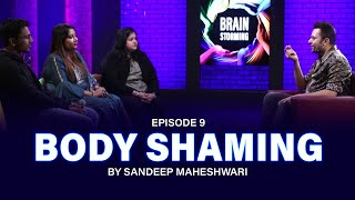 #9 Brainstorming on BODY SHAMING with Sandeep Maheshwari