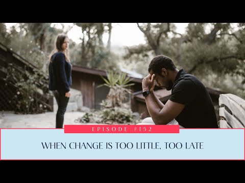 152: When Change is Too Little, Too Late