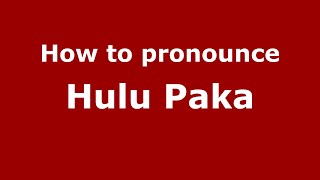 How to pronounce Hulu Paka