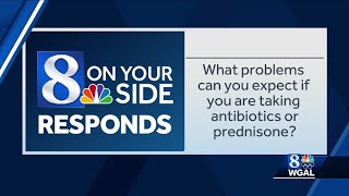What problems can you expect if you are taking antibiotics or prednisone