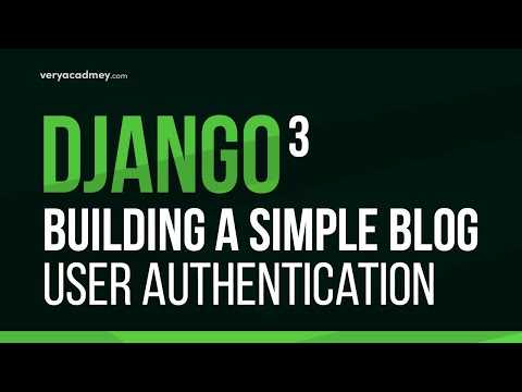 Learn Django 3 - Build a User Authentication System - Building a Simple Blog Series Part 8