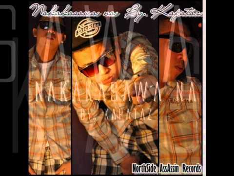 Nakakasawa na - Kapataz (NORTHSIDE ASSASSIN RECORS)