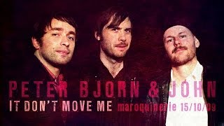 Peter Bjorn &amp; John - It Don&#39;t Move Me (live at la Maroquinerie 2009)