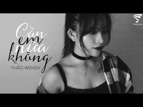 Cần em nữa không - Thảo Wendy