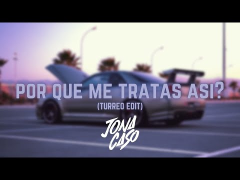 ¿Porque Me Tratas Asi? (Turreo Edit) - Jona Caso x @wisin_y_yandel