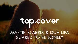 Martin Garrix &amp; Dua Lipa - Scared To Be Lonely (Cover by Grace Grundy)