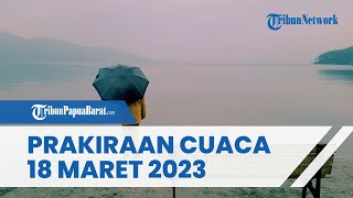 Prakiraan Cuaca Sabtu 18 Maret 2023, Waspada Cuaca Ekstrem di 25 Wilayah