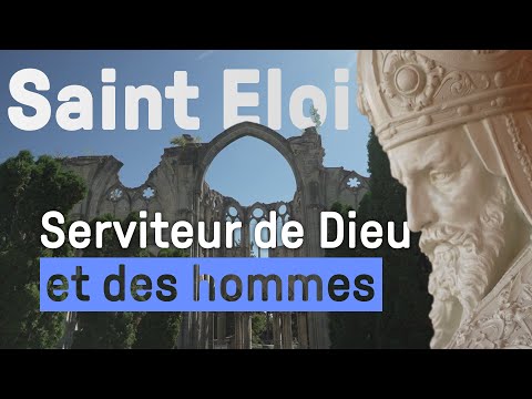 Saint Eloi - Serviteur de Dieu et des hommes