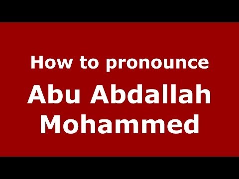 How to pronounce Abu Abdallah Mohammed (Arabic/Morocco) - PronounceNames.com