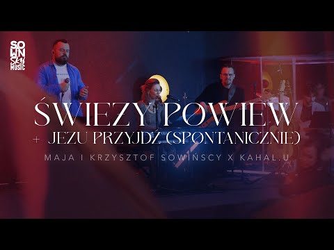 Świeży powiew + Jezu przyjdź (spontanicznie) – Maja i Krzysztof Sowińscy x Kahal.U
