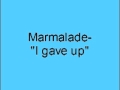 Marmalade  I gave up
