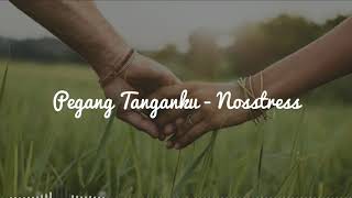 Download lagu Nosstress - Pegang Tanganku (Unofficial Lyric) mp3