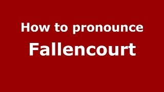 How to pronounce Fallencourt