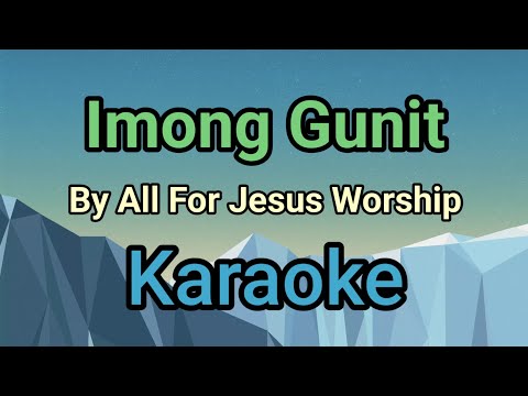 Imong Gunit By All For Jesus Worship (karaoke version) fix error!!! updated!